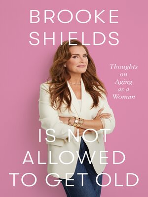 cover image of Brooke Shields Is Not Allowed to Get Old